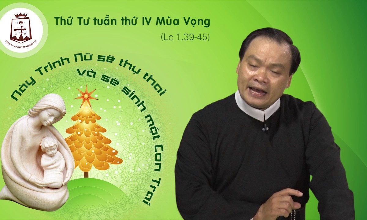 Thứ Tư tuần IV Mùa Vọng A Lc 1,39-45 – Lm Giuse Phạm Quốc Giang CSsR www.dcctvn.org 21/12/2016