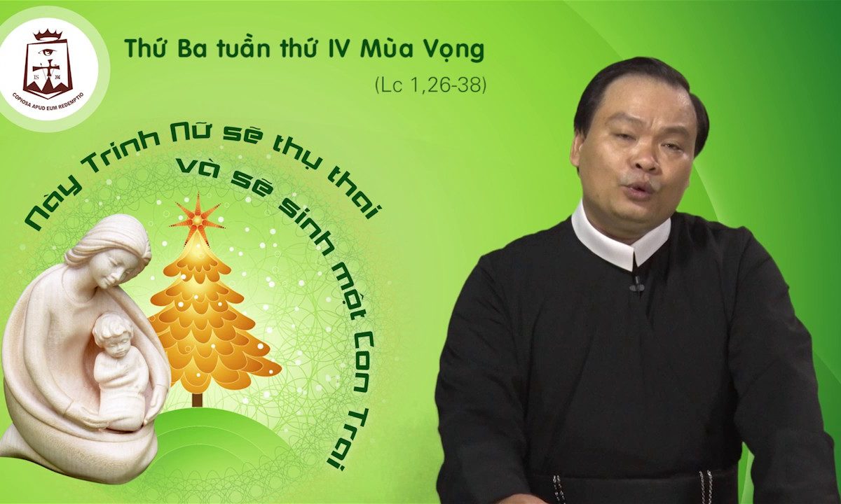 Thứ Ba tuần IV Mùa Vọng A Lc 1, 26-38 – Lm Giuse Phạm Quốc Giang CSsR www.dcctvn.org 20/12/2016