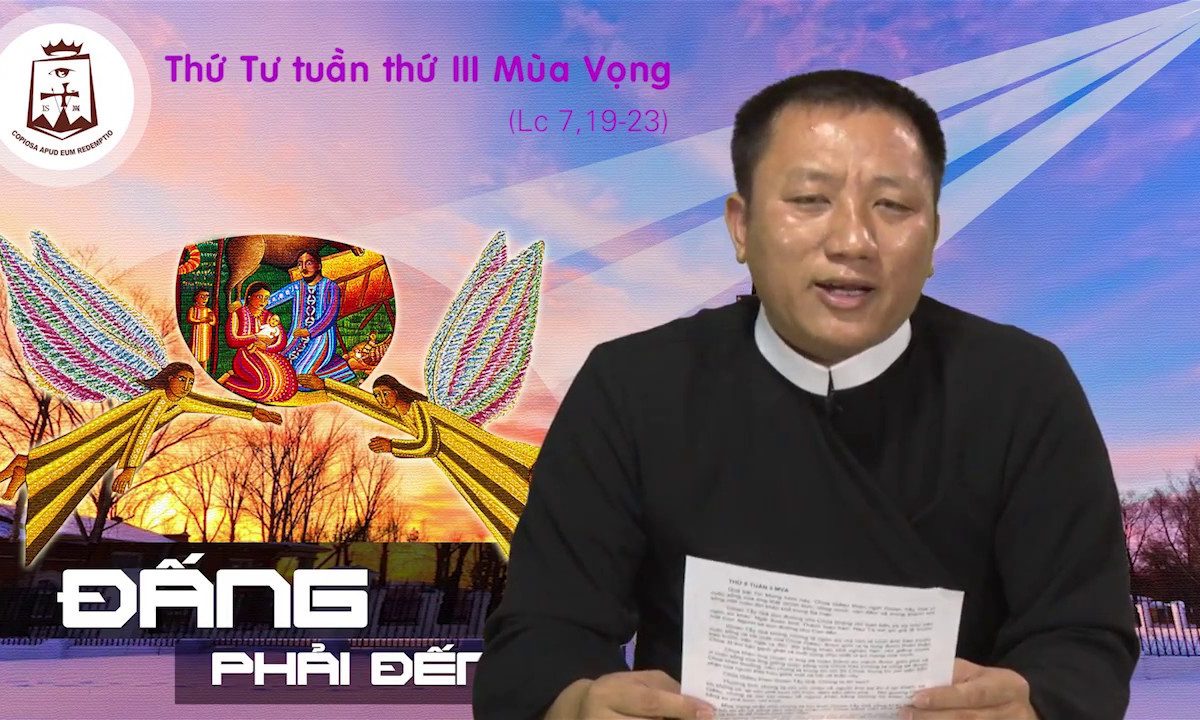 Thứ Tư tuần III Mùa Vọng A_Lc 7,19-23 – Lm JB Hoàng Xô Băng CSsR www.dcctvn.org 14/12/2016