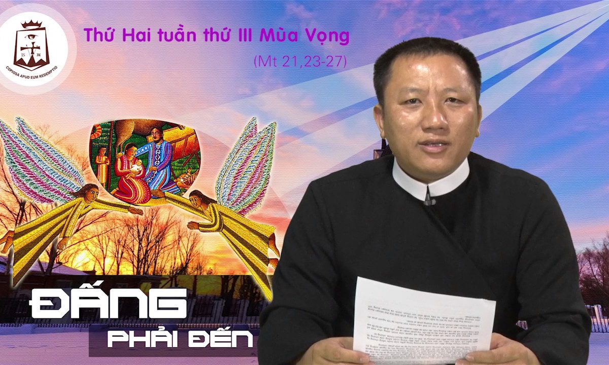 Thứ Hai tuần III Mùa Vọng A Mt 21, 23-27 – Lm JB Hoàng Xô Băng CSsR www.dcctvn.org 12/12/2016