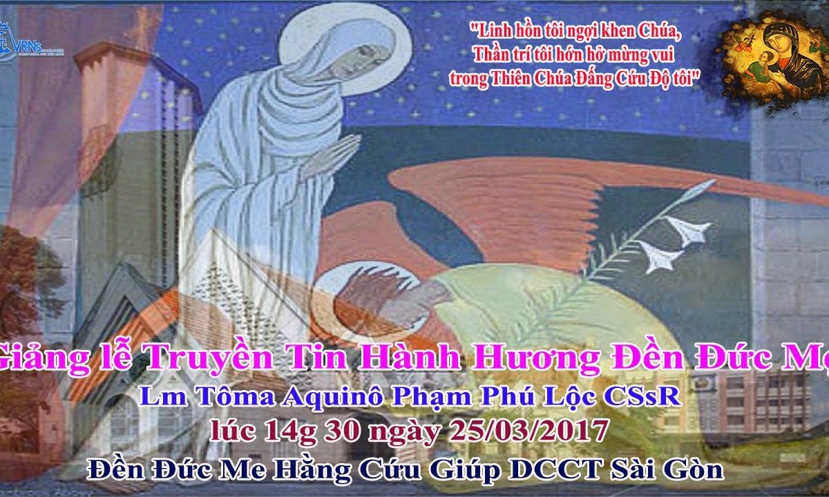 Giảng Hành Hương Đức Mẹ Hằng Cứu Giúp thứ Bảy 25/03/2017 – Lm Tôma Aquinô Phạm Phú Lộc CSsR