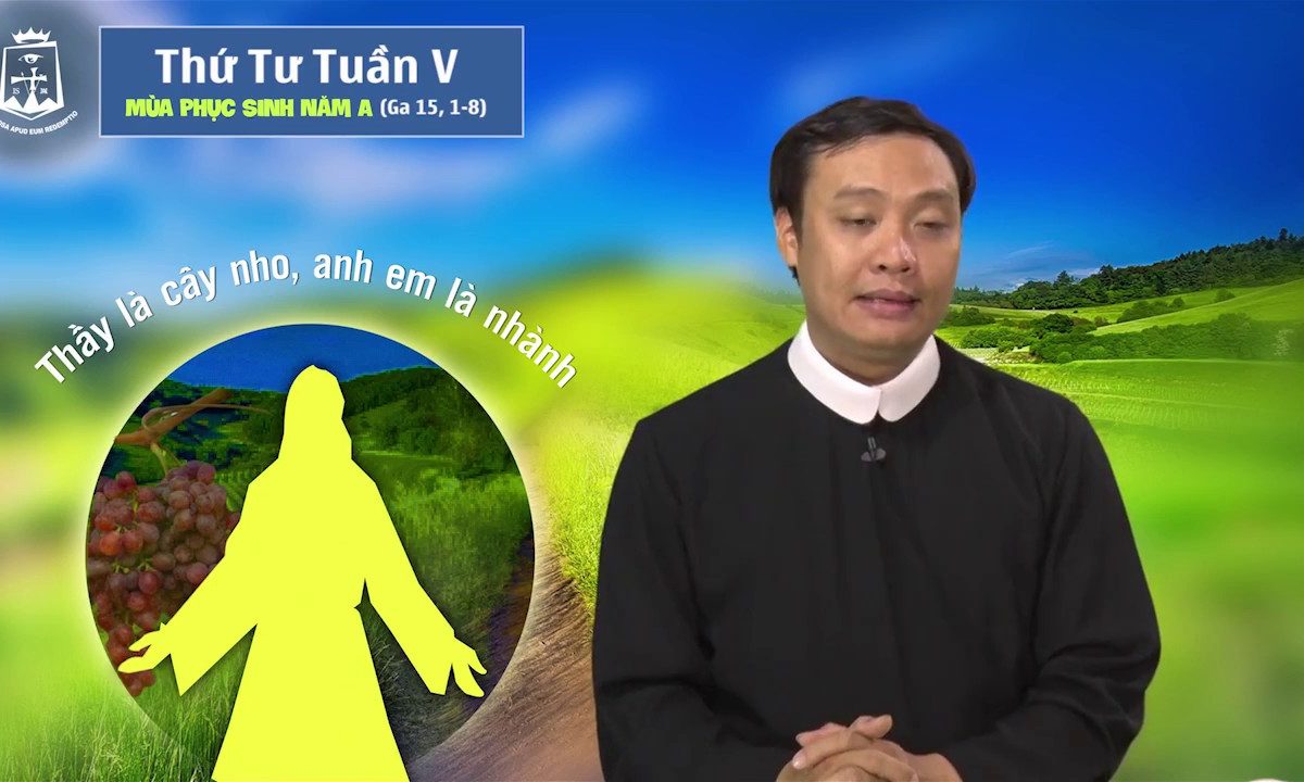 Thứ Tư tuần V Mùa Phục Sinh A – Lm Giuse Nguyễn Duy Thịnh CSsR 17/05/2017