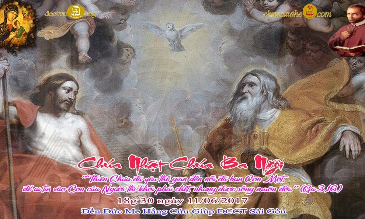 Chúa Nhật Chúa Ba Ngôi 18g 30 – Đền Đức Mẹ Hằng Cứu Giúp DCCT Sài gòn dcctvn.org 11/06/2017