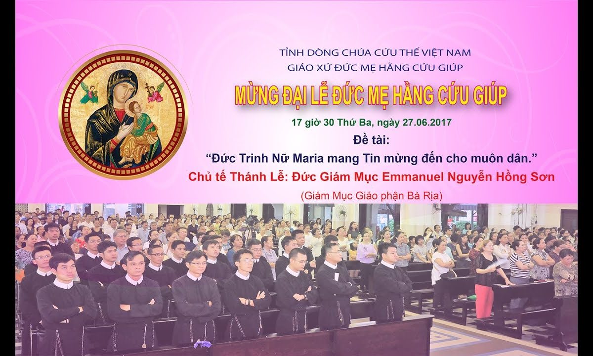 Thánh lễ Mừng Đại Lễ Đức Mẹ Hằng Cứu Giúp–Tinh Dòng Chúa Cứu Thế Việt Nam www.dcctvn.org 27/06/2017