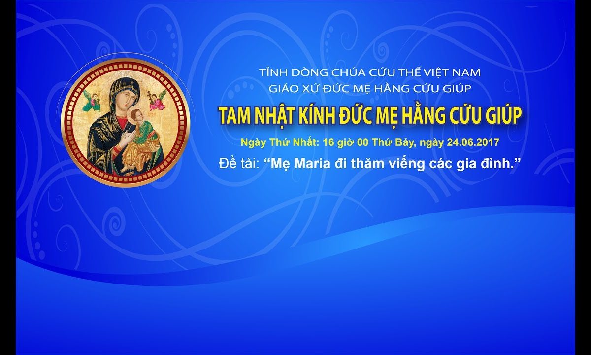 Tam Nhật Mừng Đại Lễ Mẹ Hằng Cứu Giúp – Tinh Dong Chúa Cứu Thế Việt Nam www.dcctvn.org 24/06/2017