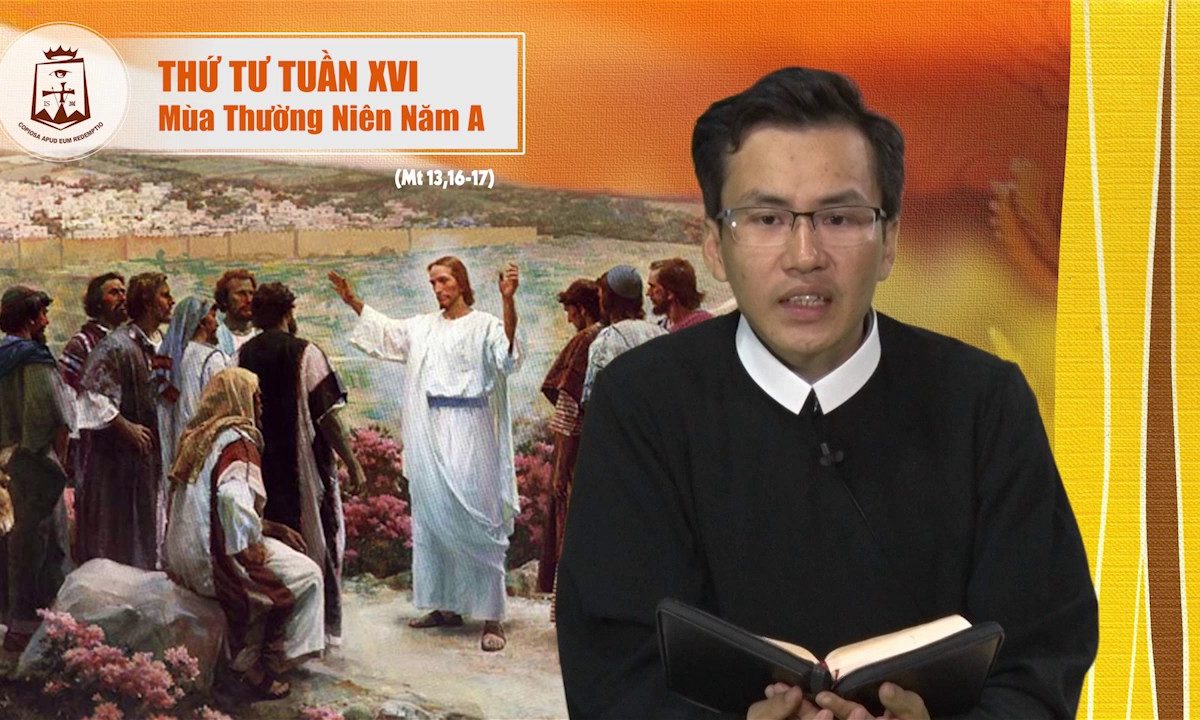 Thứ Tư tuần XVI Mùa Thường Niên A_Mt 13,16-17 – Lm Giuse-Maria Lê Thanh Thiện Đạt CSsR 26/07/2017