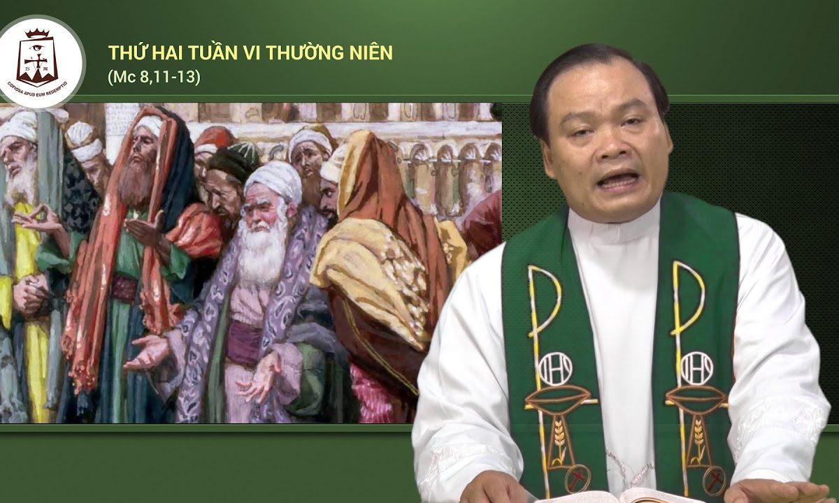 Thứ Hai tuần VI Thường Niên B Mc 8,11-13_Lm Giuse Phạm Quốc Giang CSsR 12/02/2018