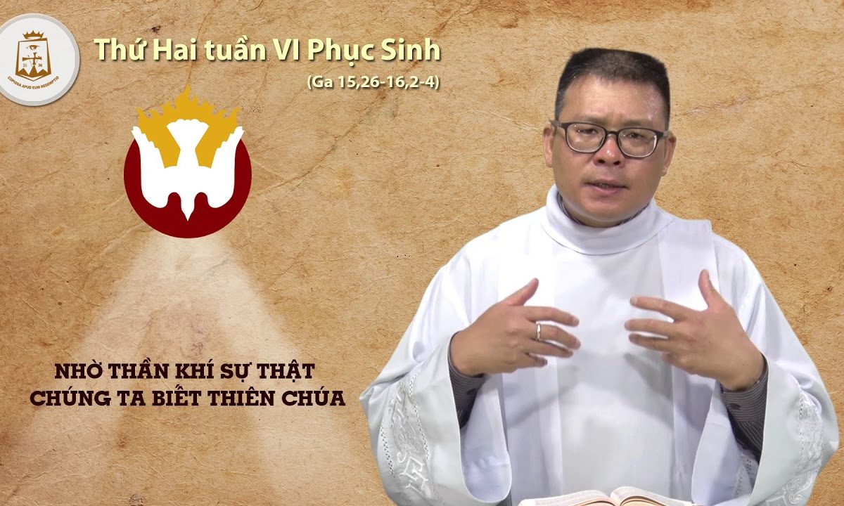 Thứ Hai tuần VI Phục Sinh Năm B Ga 15,26.16,2-4_Lm Vinhsơn Maria Phạm Cao Quý CSsR 07/05/2018