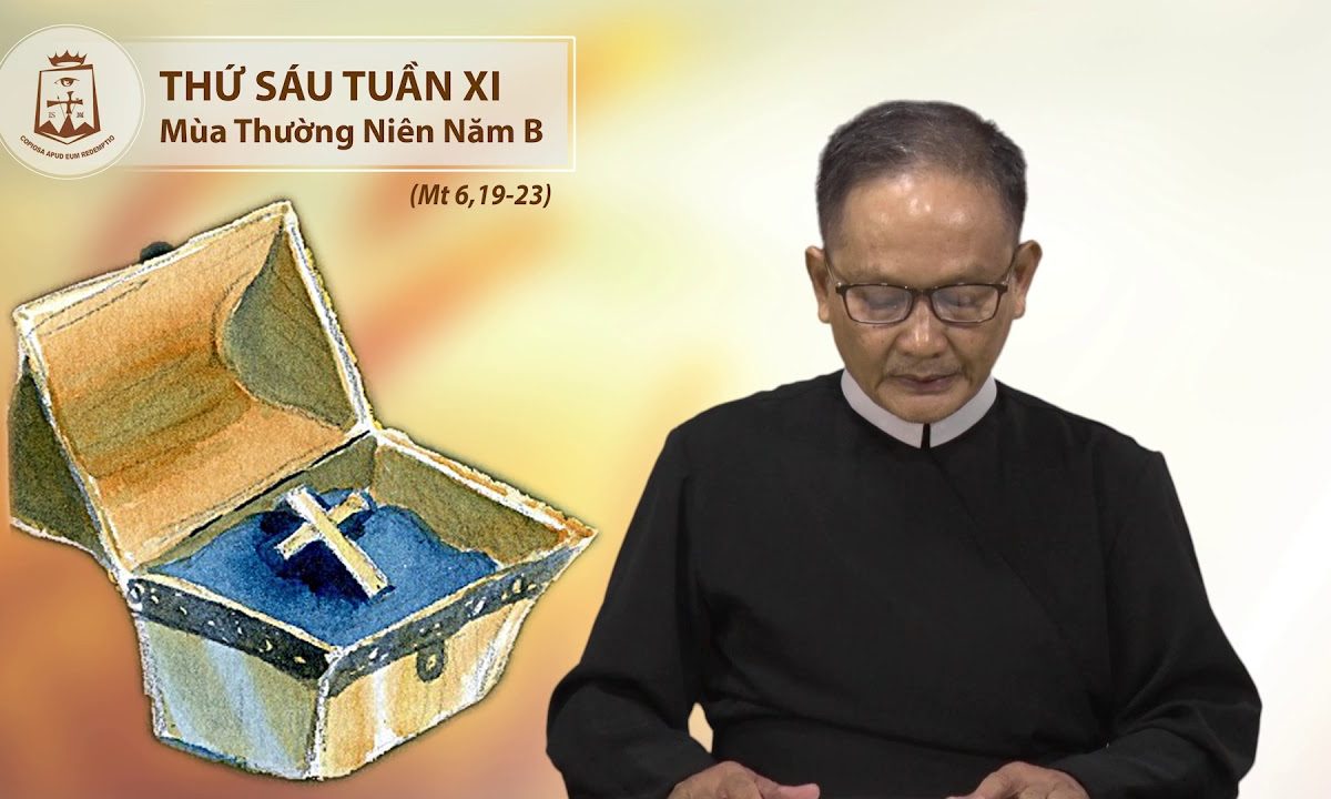 Thứ Sáu tuần XI thường niên B Mt 6,19-23 – Lm Tôma Trương Đình Sơn CSsR 22/06/2018