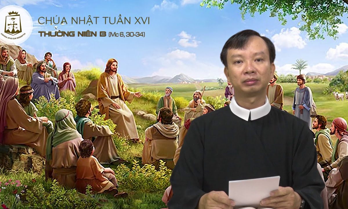 Chúa Nhật tuần XVI thường niên B, Mc 6,30-34 – Lm Giuse Nguyễn Quốc Toản 22/07/2018