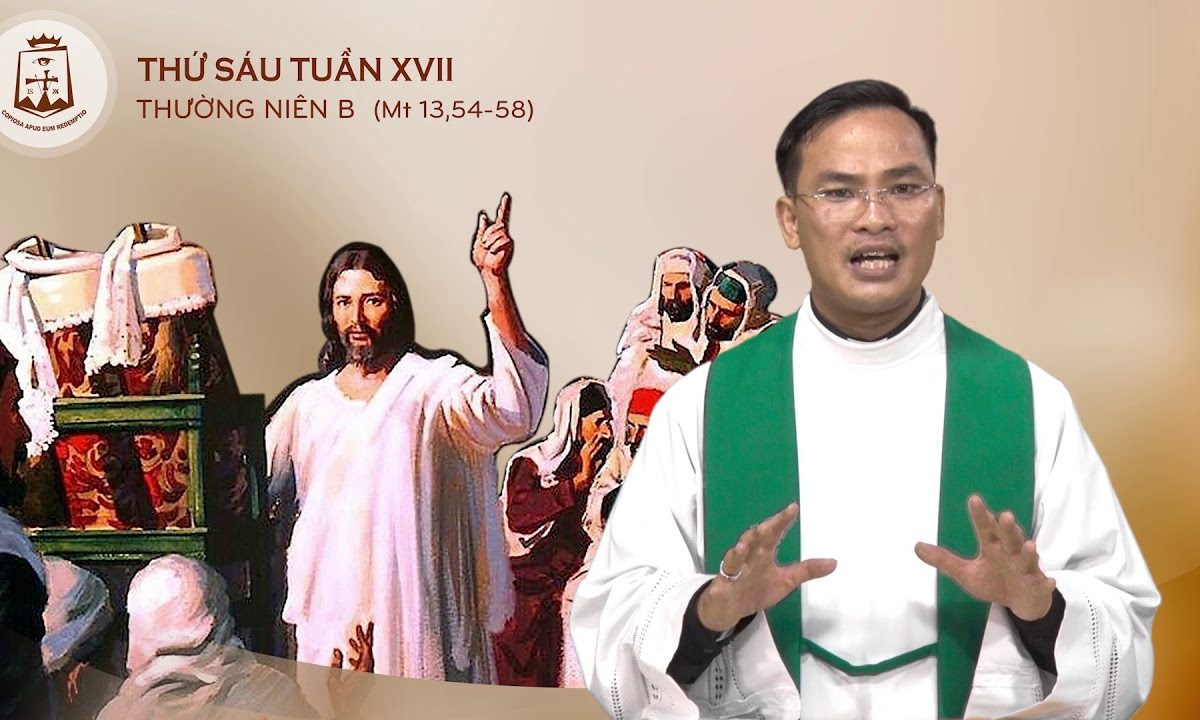 Thứ Sáu Tuần XVII Thường Niên Mt 13,54-58 _ Lm Tôma Cao Minh Hội CSsR 03/08/2018