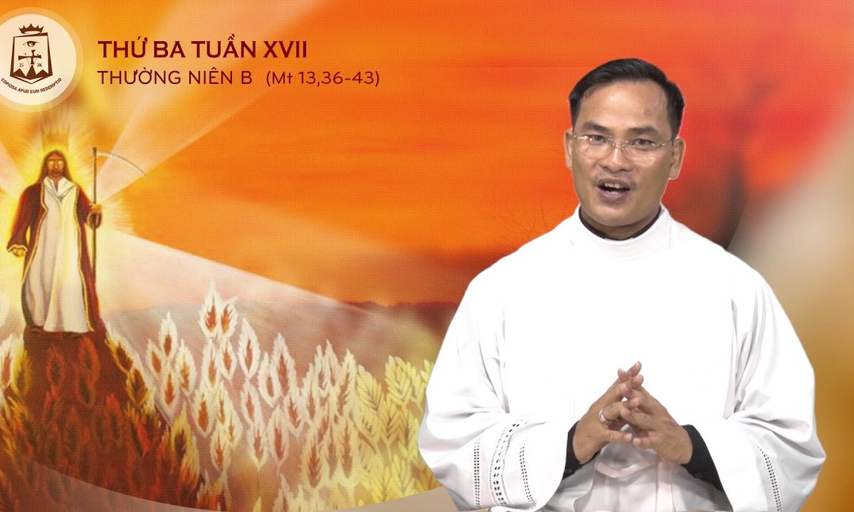 Thứ Ba Tuần XVII Thường Niên Mt 13_36-43_ Lm Tôma Cao Minh Hội CSsR 31/07/2018