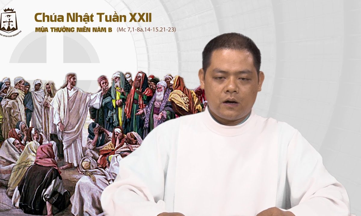 Chúa Nhật tuần XXII Thường Niên B (Mc 7,1-8a. 14-15. 21-23) – Lm Giuse Phạm Văn Luật CSsR 02/09/2018