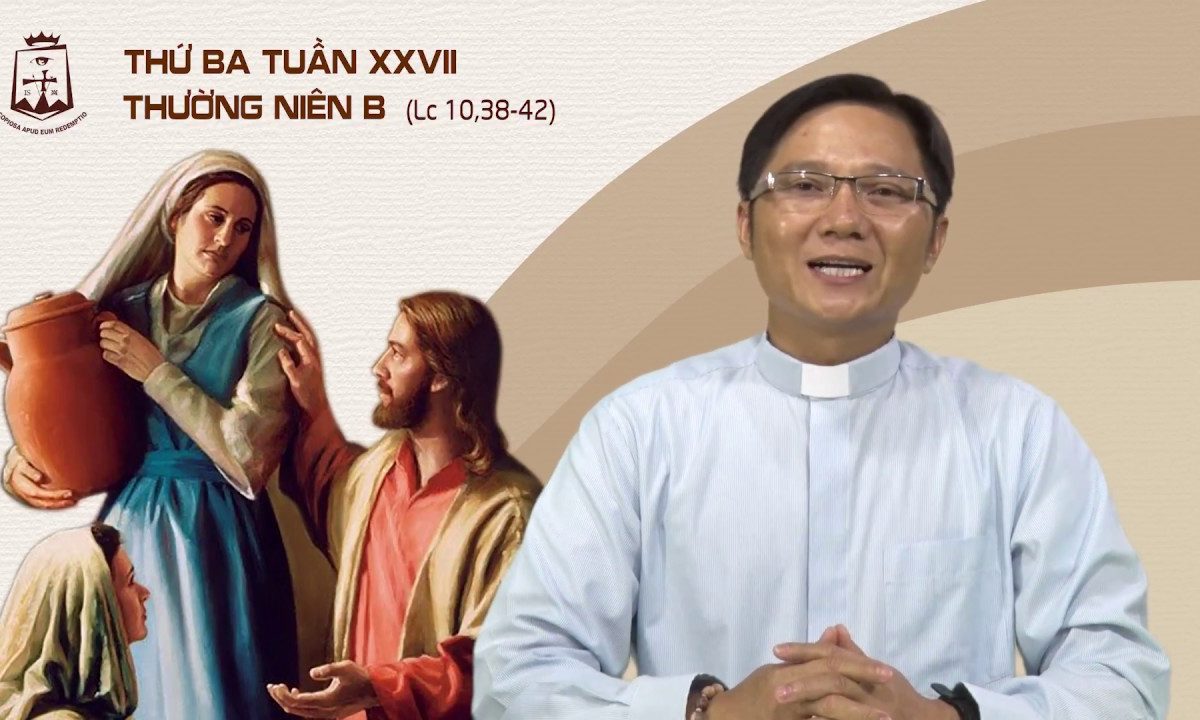 Thứ Ba tuần 27 Thường Niên (Lc 10,38-42) – Lm Giuse Nguyễn Khánh Sơn CSsR 09/10/2018