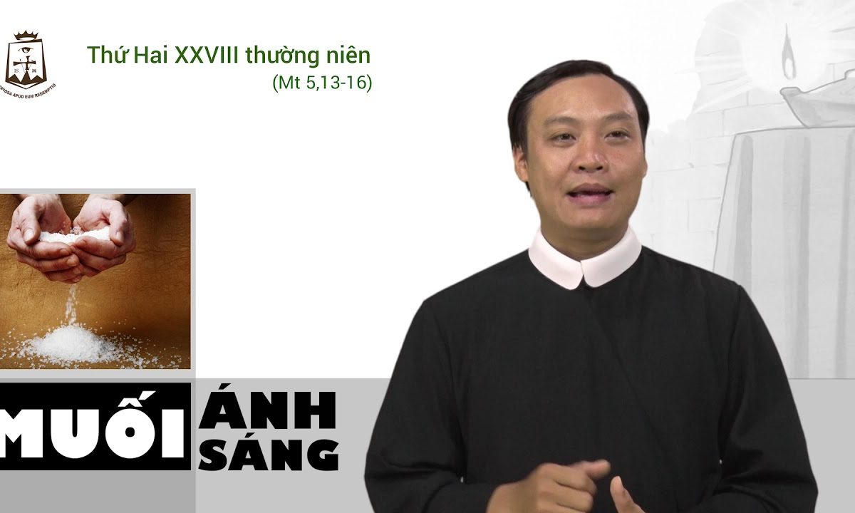 Thứ Hai tuần 28 Thường Niên (Mt 5,13-16) – Lm Giuse Nguyễn Duy Thịnh CSsR 15/10/2018