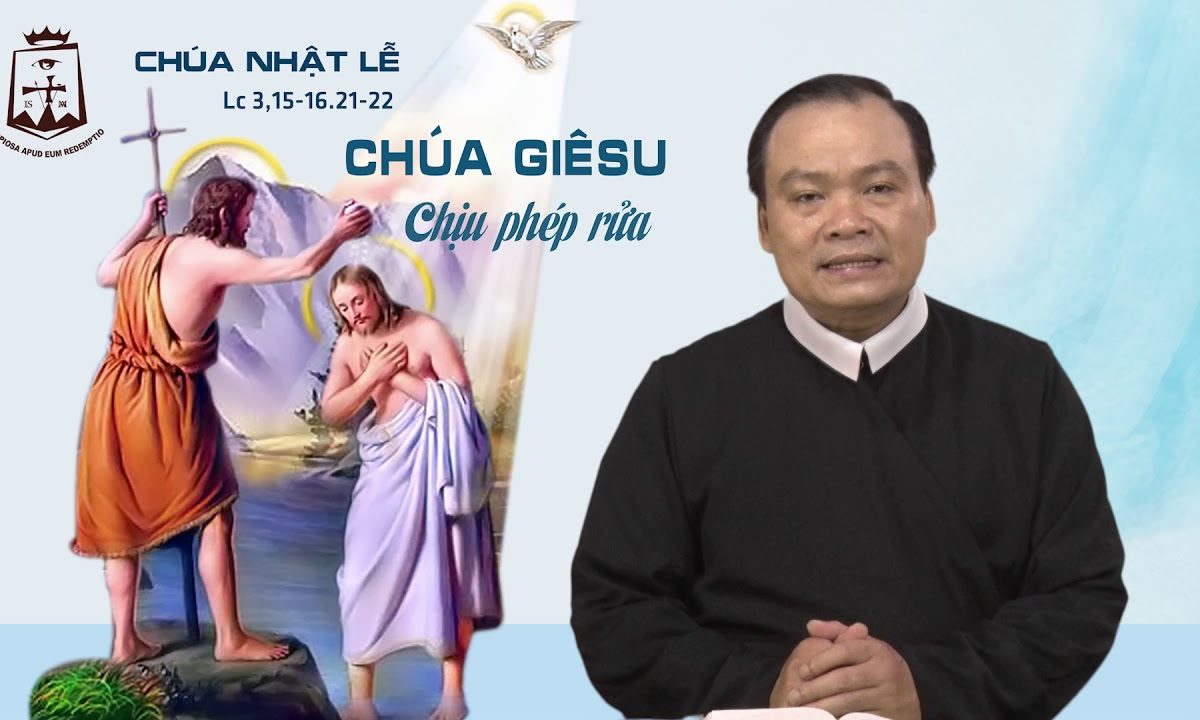 Chúa Nhật Lễ Chúa Giêsu Chịu Phép Rửa (Lc 3,15-16.21-22) – Lm Giuse Phạm Quốc Giang CSsR 13/01/2019