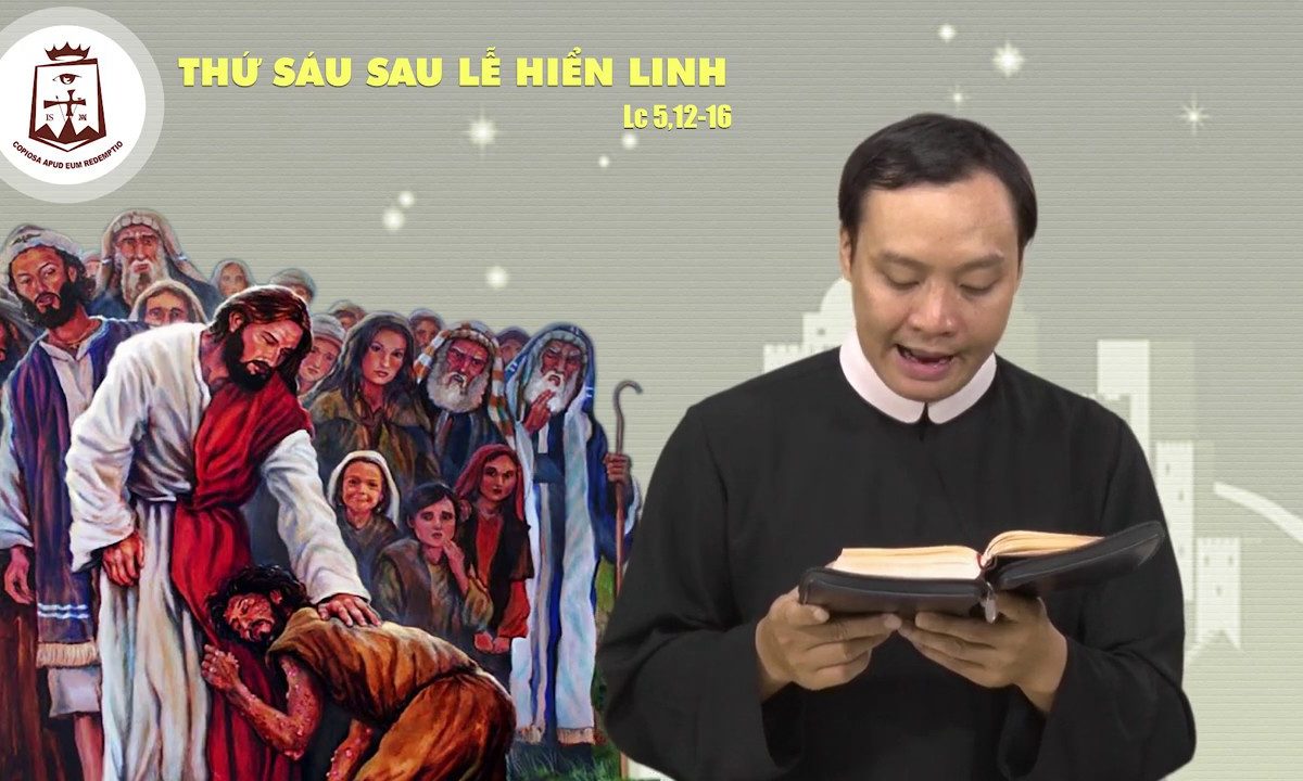 Thứ Sáu sau Lễ Chúa Hiển Linh (Lc 5,12-16) – Lm Giuse Nguyễn Duy Thịnh CSsR 11/01/2019