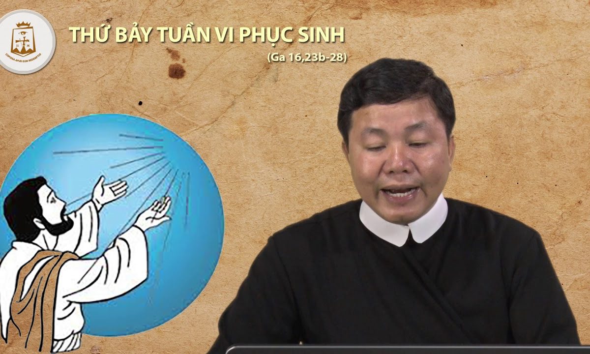 Lời Chúa – Thứ Bảy Tuần VI Phục Sinh – 01/06/2019