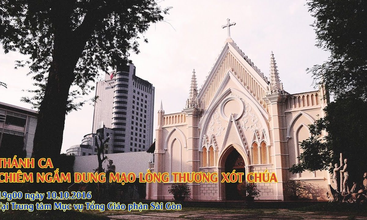 THÁNH CA – CHIÊM NGẮM DUNG MẠO LÒNG THƯƠNG XÓT