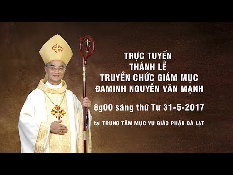 Trực tuyến Thánh lễ Truyền chức Giám Mục Đaminh Nguyễn Văn Mạnh – Gp. Đà Lạt