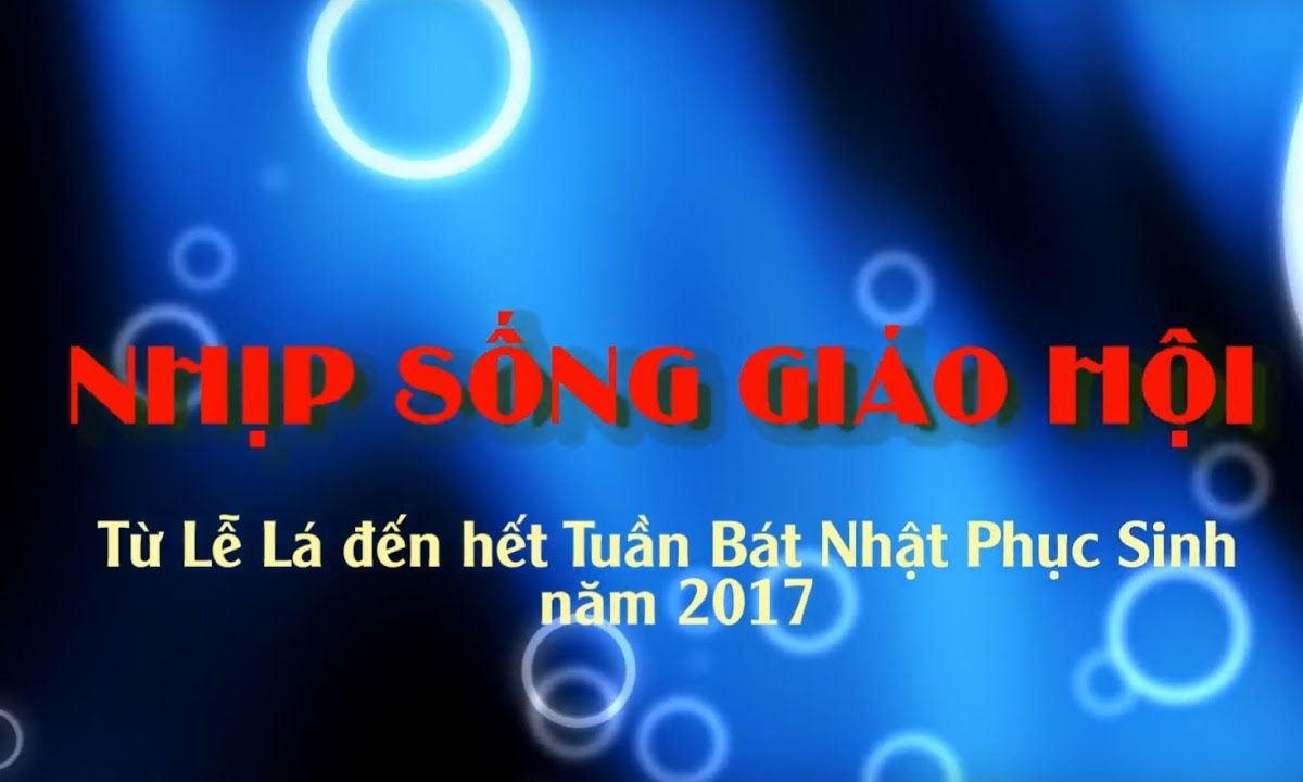 Nhịp sống GH từ lễ Lá đến hết tuần Bát Nhật PS 2017