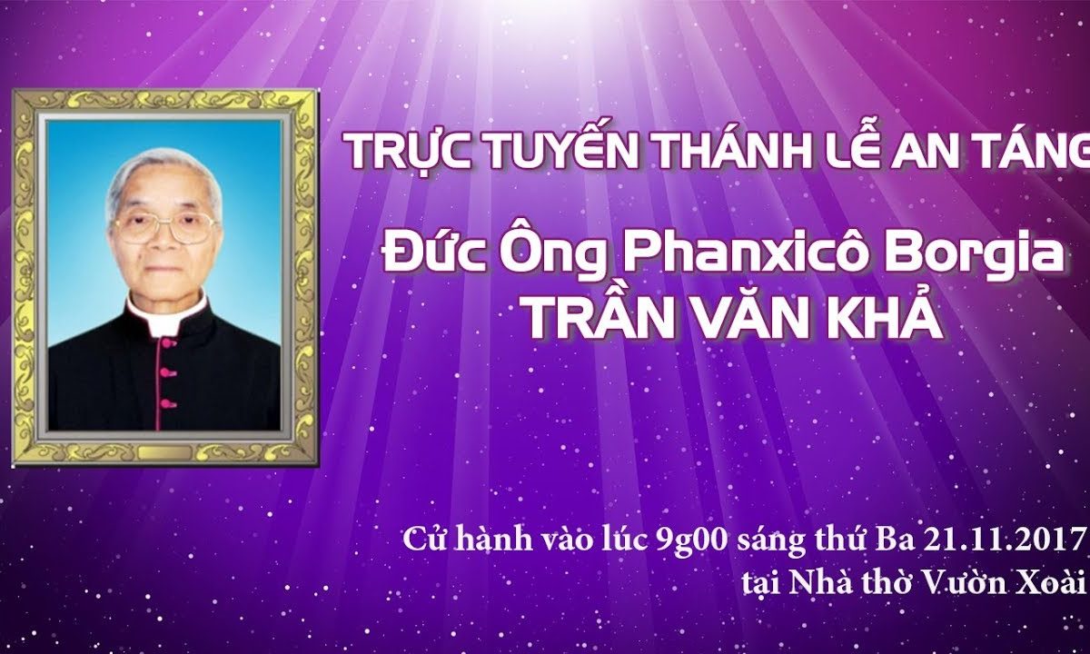 Trực tuyến Thánh lễ An Táng Đức Ông Phanxicô Borgia Trần Văn Khả