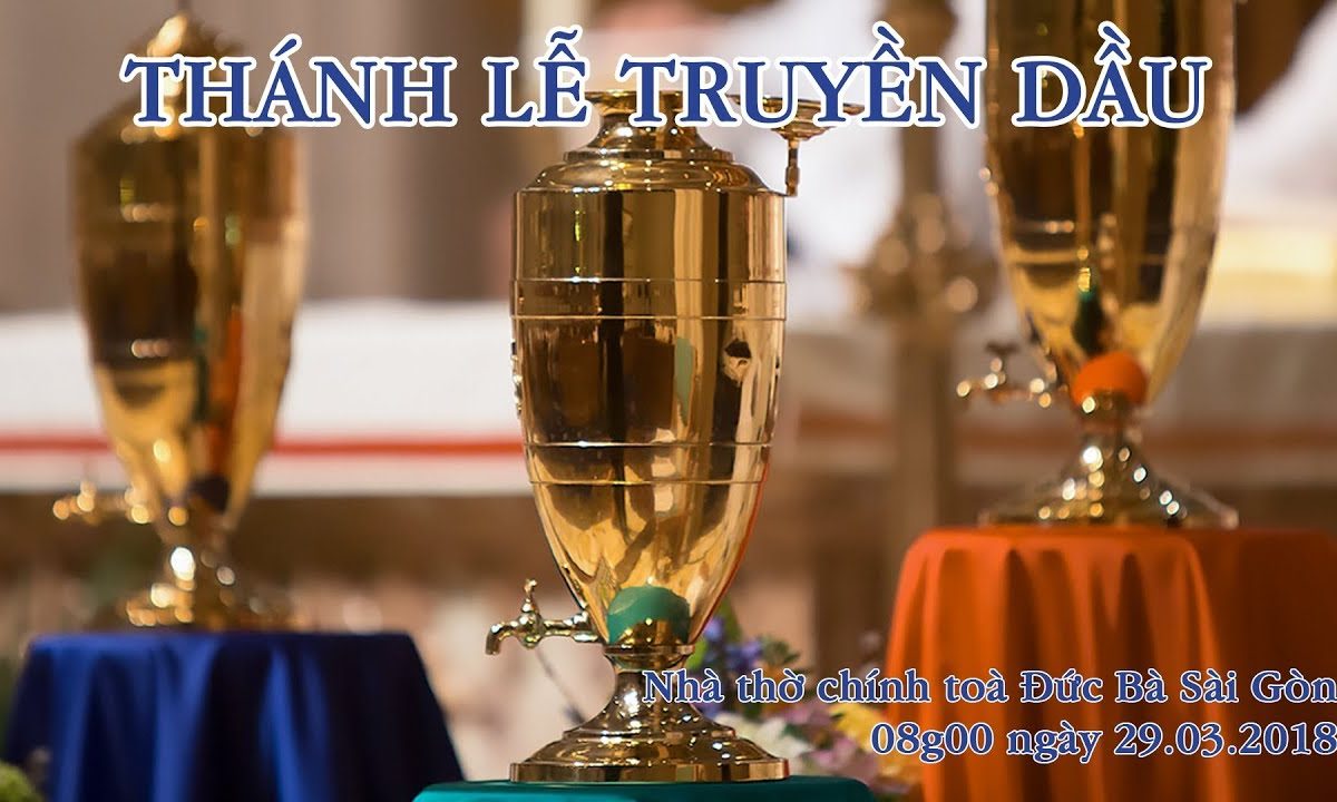 Vương Cung Thánh Đường Đức Bà Sài Gòn: Thánh lễ Truyền Dầu 2018