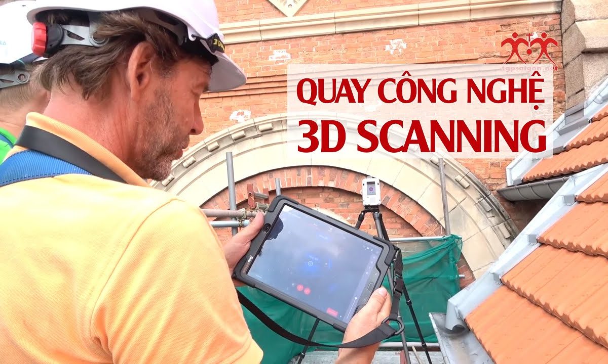 Trùng tu Nhà Thờ Đức Bà Sài Gòn: quay Công nghệ 3D Scanning