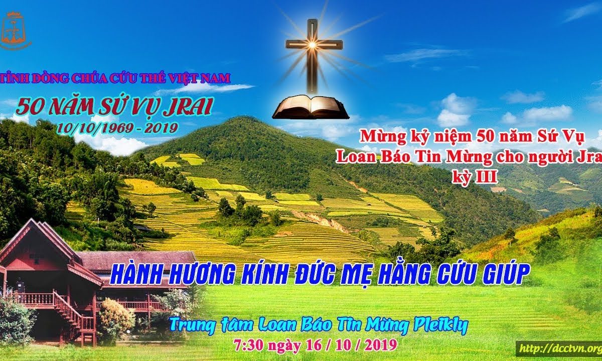 50 năm Sứ Vụ Jrai kỳ III – HÀNH HƯƠNG KÍNH ĐỨC MẸ HẰNG CỨU GIÚP 7:30 16/10/2019