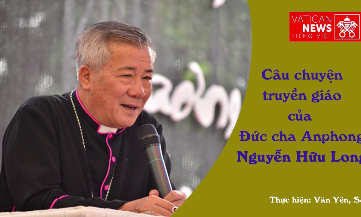 VaticanNews. Câu chuyện truyền giáo của Đc. Anphong Nguyễn Hữu Long