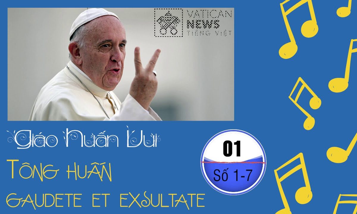 Giáo huấn vui. Kỳ 1: số 1-7 Gaudete et Exsultate