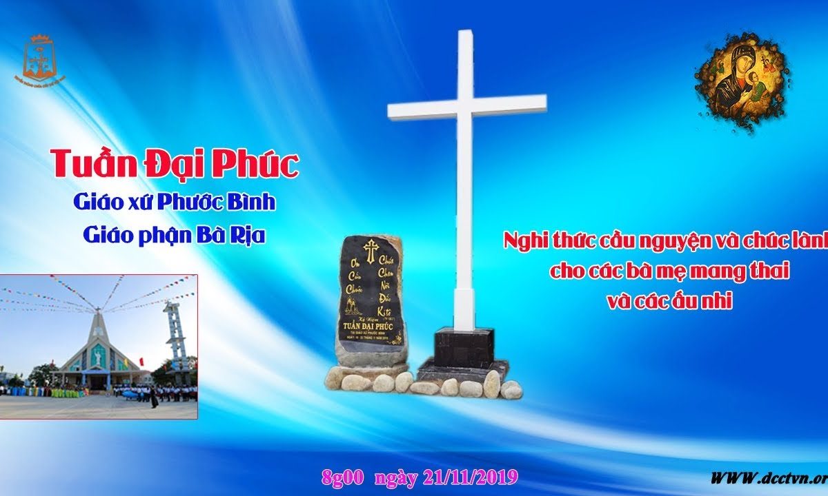 Tuần Đại Phúc Giáo xứ Phước Bình – CHÚC LÀNH CHO CÁC BÀ MẸ MANG THAI VÀ CÁC ẤU NHI 8h00 21/11/2019