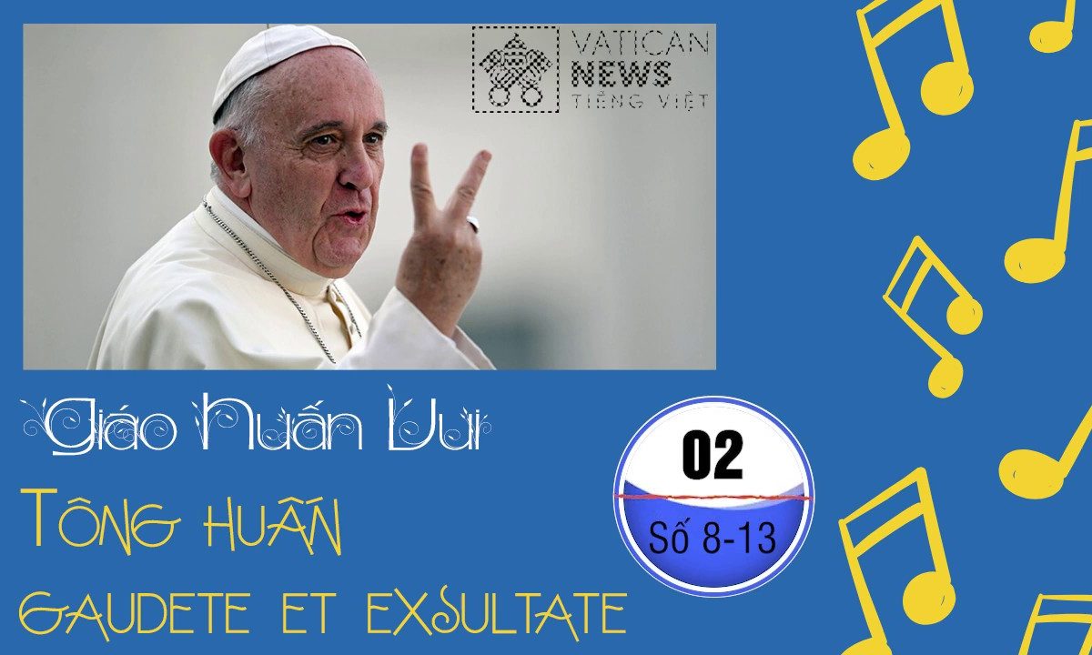 Giáo huấn vui. Kỳ 2: số 8-13 Gaudete et Exsultate