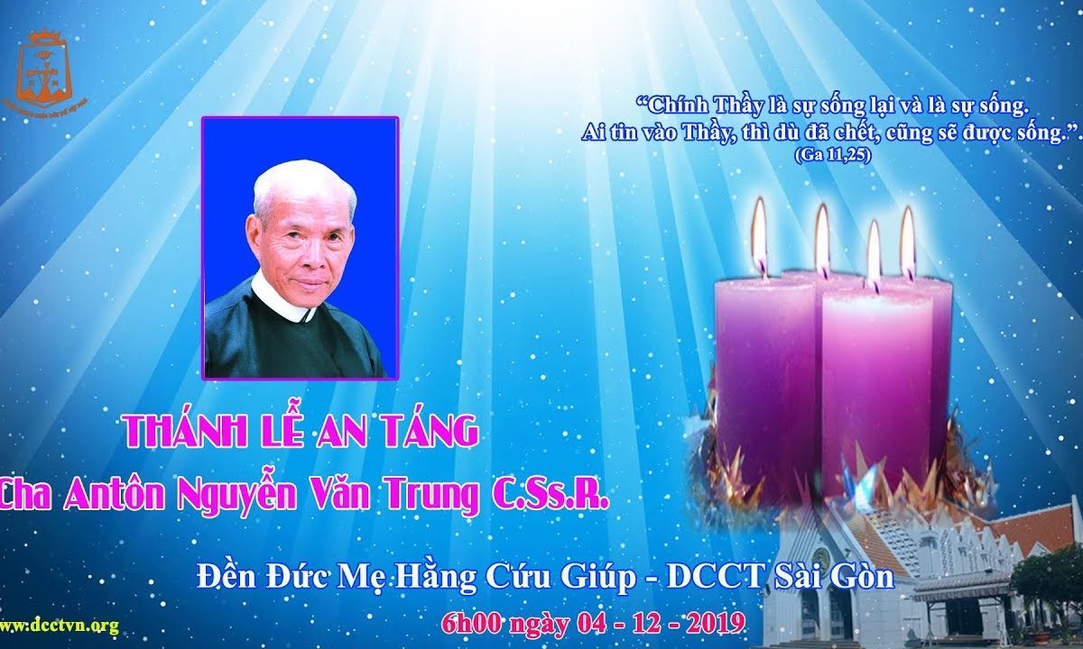 Thánh Lễ an táng cha Antôn Nguyễn Văn Trung CSsR 6h00 04/12/2019