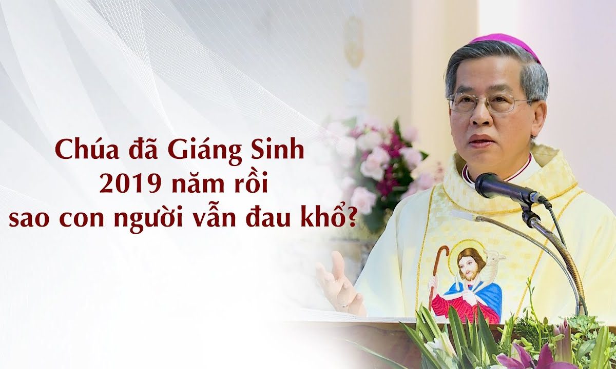 Chúa đã Giáng Sinh 2019 năm rồi sao con người vẫn đau khổ?