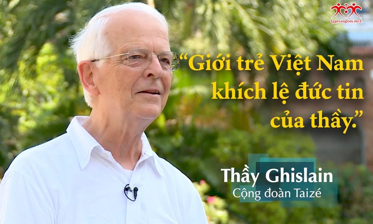 Thầy Ghislain (Taizé) – Giới trẻ Việt Nam khích lệ đức tin của thầy