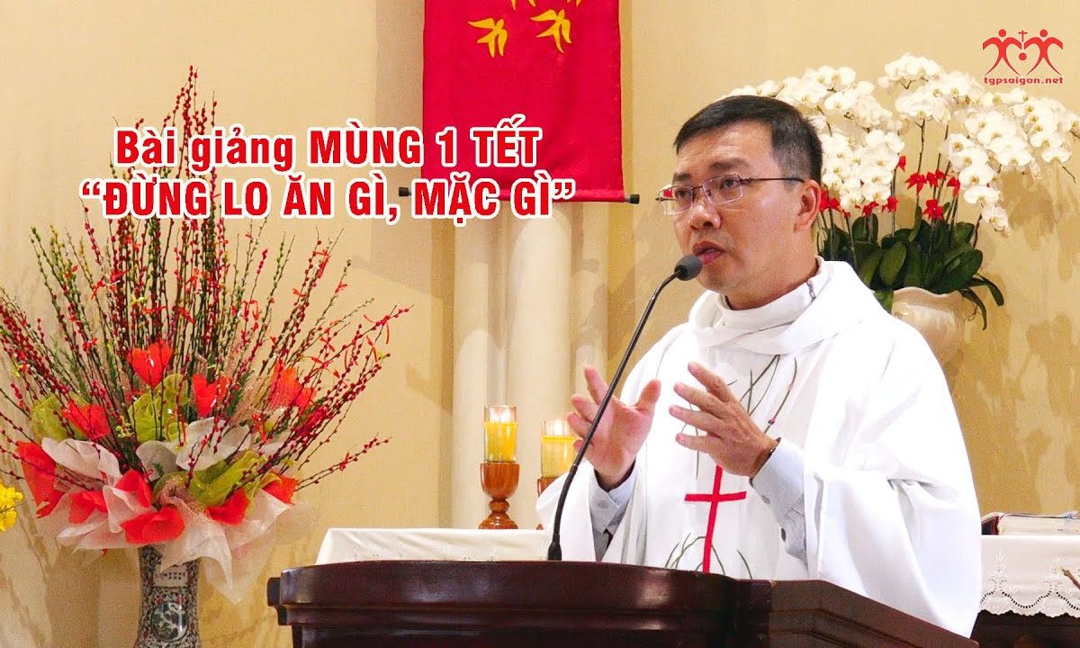 Bài giảng mùng 1 Tết: Đừng lo ăn gì, mặc gì