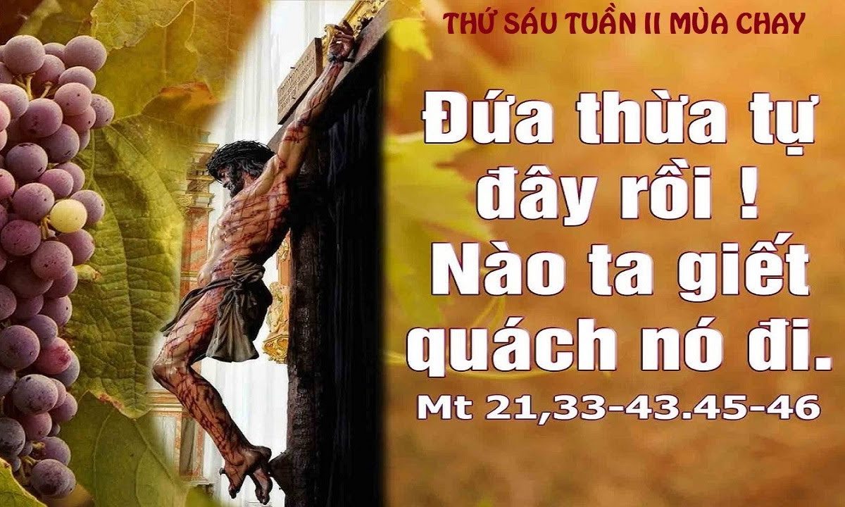 “Đứa thừa tự đây rồi ! Nào ta giết quách nó đi” Suy niêm Lời Chúa – Thứ Sáu Tuần II – Mùa Chay 13/03/2020