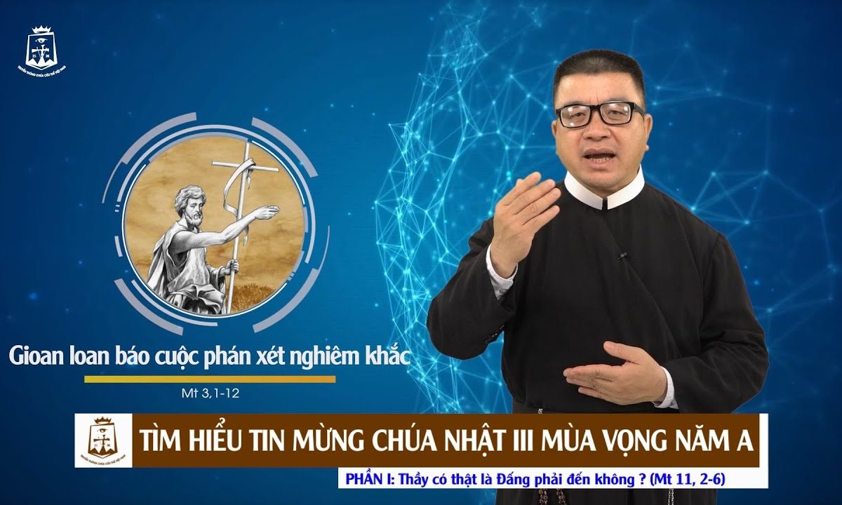 Mt 11, 2 – 6 : Phần 1 của bài Tin Mừng Chúa Nhật 3 Mùa Vọng năm A