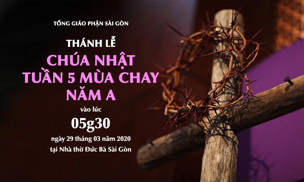 ?Trực tuyến: THÁNH LỄ CHÚA NHẬT TUẦN 5 MÙA CHAY NĂM A | Ngày 29.03.2020