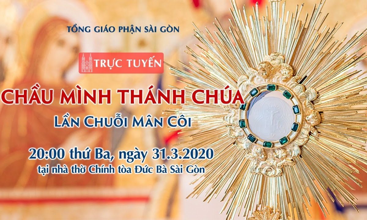 ?Trực tuyến: CHẦU MÌNH THÁNH CHÚA – Lần Chuỗi Mân Côi | Ngày 31.03.2020