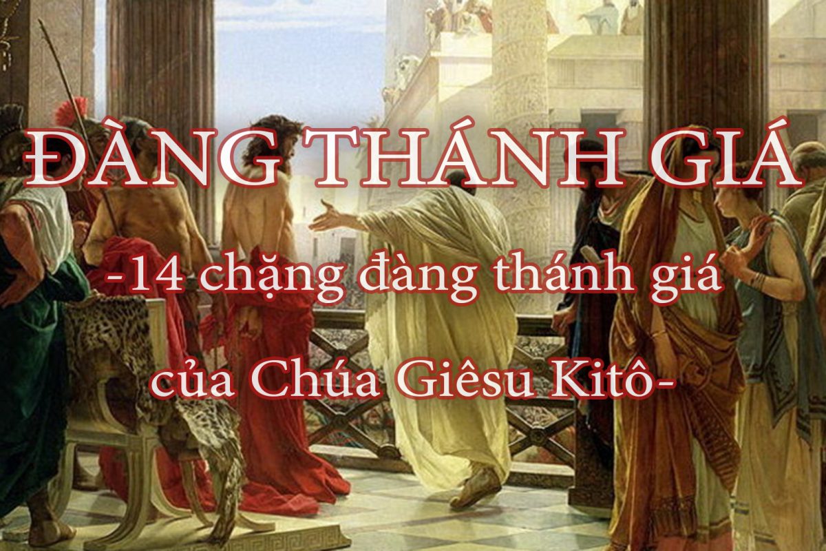 Đàng Thánh Giá – 14 chặng Đàng Thánh Giá của Chúa Giêsu Kitô