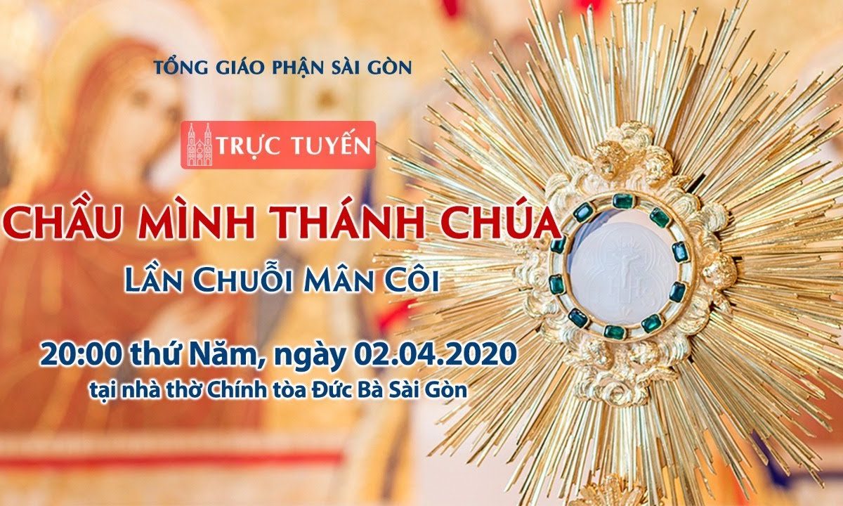 ?Trực tuyến: CHẦU MÌNH THÁNH CHÚA – Lần Chuỗi Mân Côi | Ngày 02.04.2020