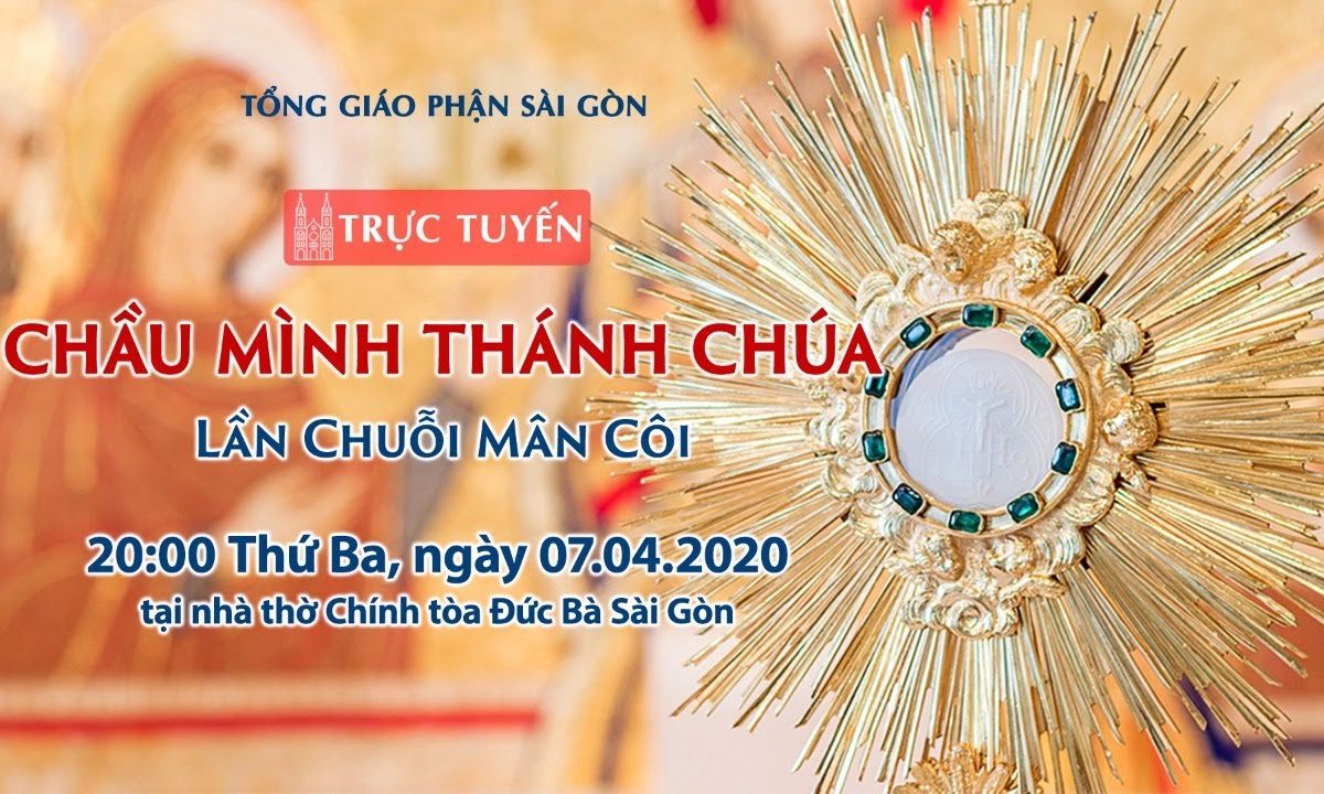 ?Trực tuyến: CHẦU MÌNH THÁNH CHÚA – Lần Chuỗi Mân Côi | Ngày 07.04.2020