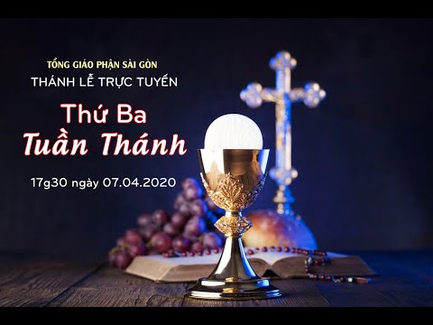 Thánh lễ trực tuyến – Thứ Ba Tuần Thánh 17:00 07.04.2020 (Tĩnh tâm mùa chay – TGPSG – Ngày 2)