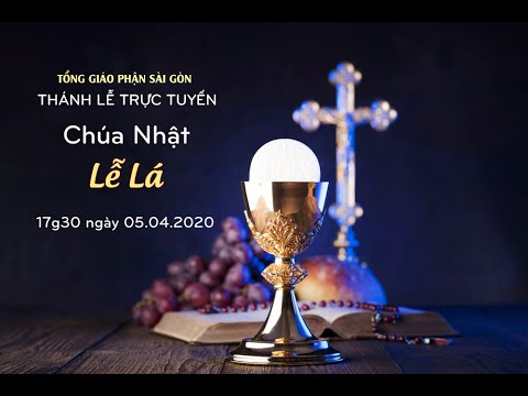 Thánh lễ trực tuyến – Chúa Nhật Lễ Lá năm A lúc 17g30 ngày 05.04.2020