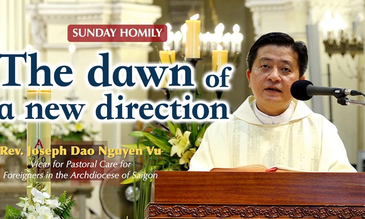 The dawn of a new direction – Fr. Joseph Dao Nguyen Vu – Easter Sunday Homily (April 12, 2020)