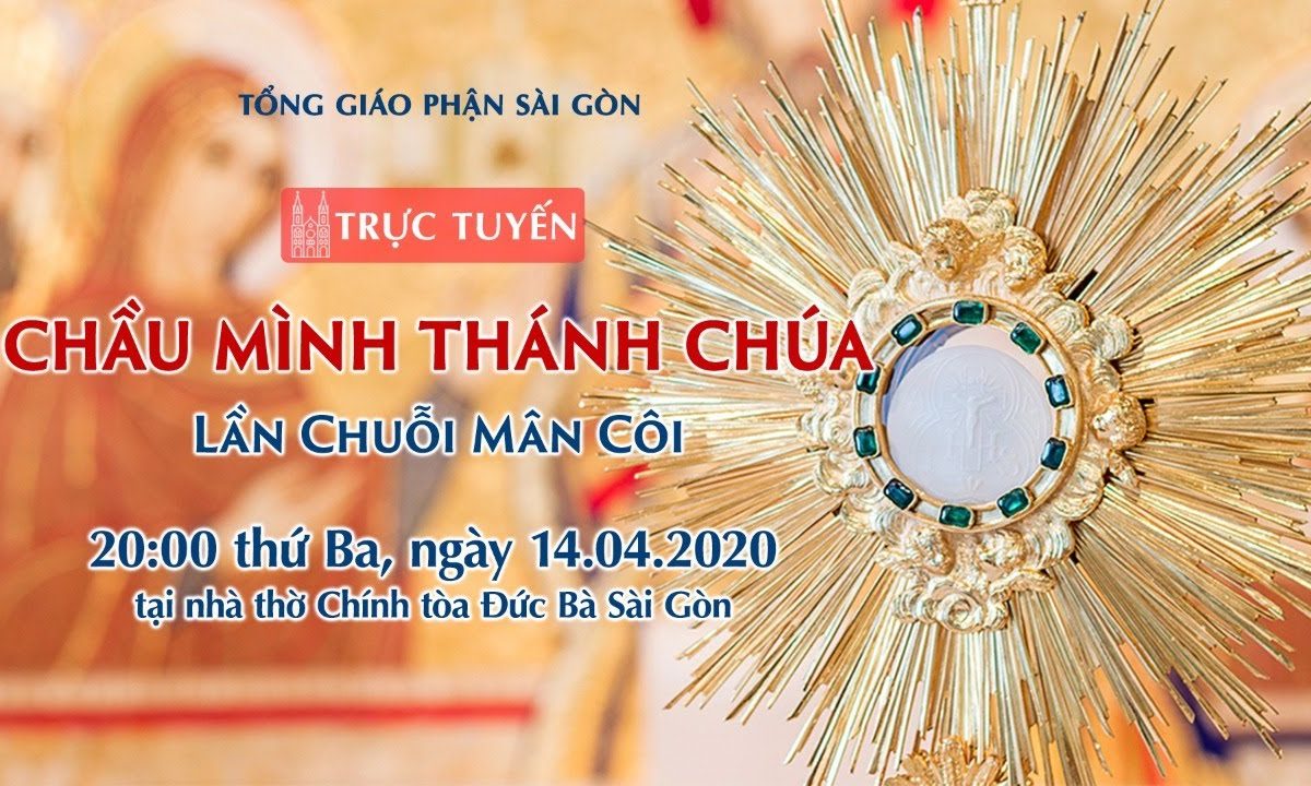 ?Trực tuyến: CHẦU MÌNH THÁNH CHÚA – Lần Chuỗi Mân Côi | Ngày 14.04.2020