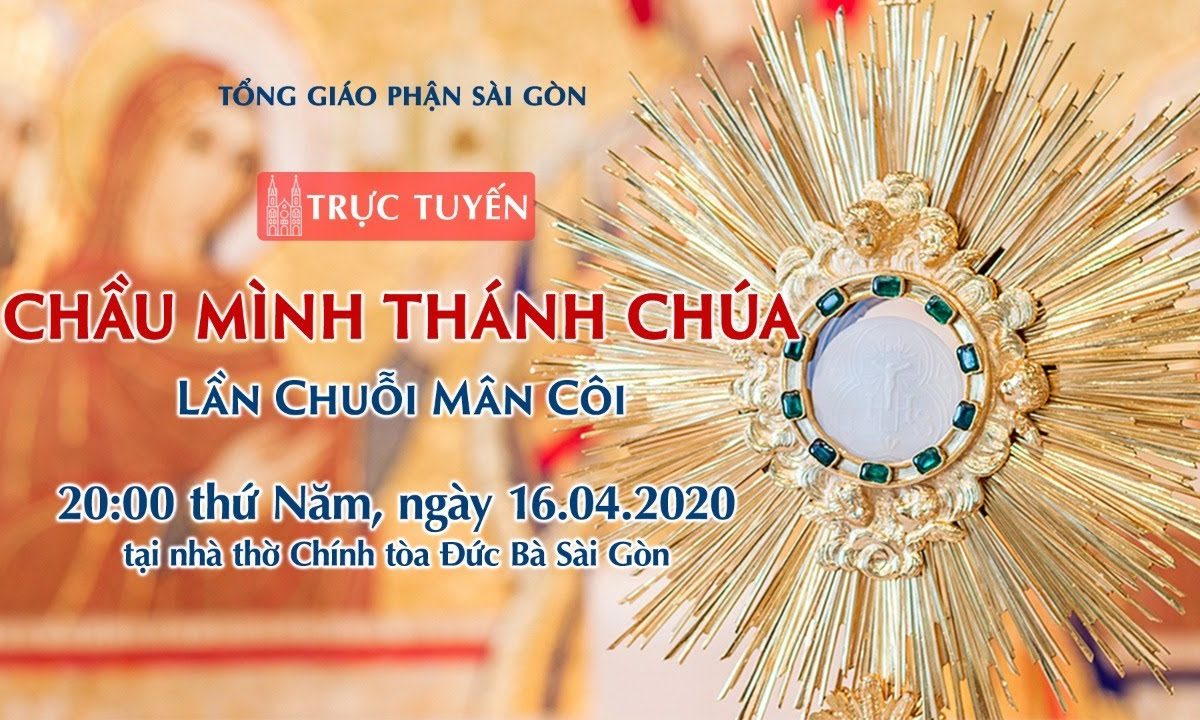 ?Trực tuyến: CHẦU MÌNH THÁNH CHÚA – Lần Chuỗi Mân Côi | Ngày 16.04.2020