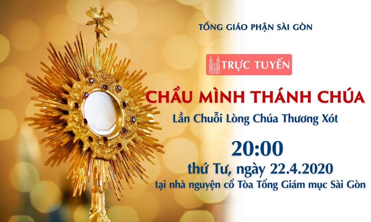 ?Trực tuyến: CHẦU MÌNH THÁNH CHÚA – Lần Chuỗi Lòng Chúa Thương Xót | Ngày 22.04.2020